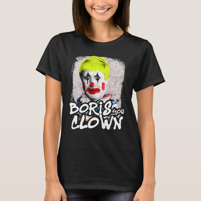 Boris Johnson You Clown Premierminister Anti Tory T-Shirt (Vorderseite)