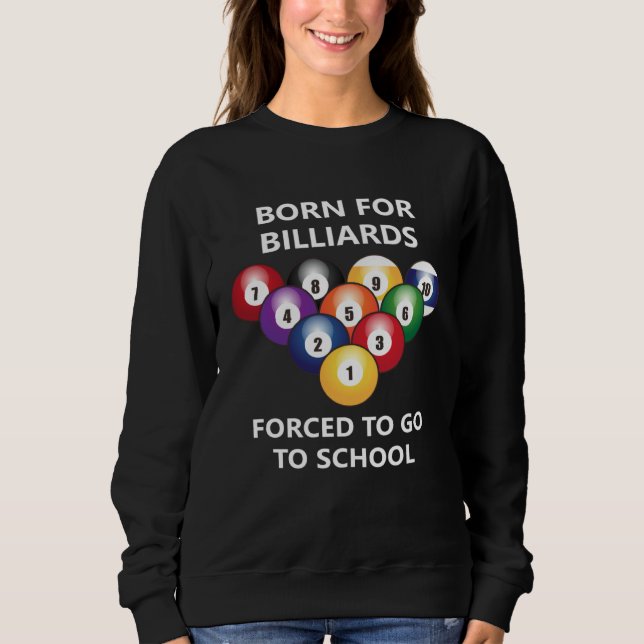 Born for billiards Forced to go to school  4 Sweatshirt (Vorderseite)