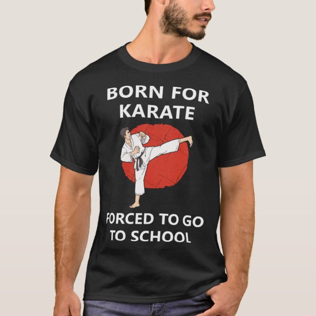 Born for Karate Forced to go to school 2 T-Shirt (Vorderseite)