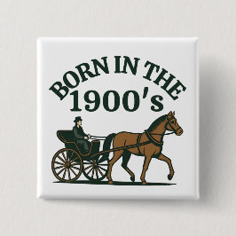 Born in the 1900's Nostalgic Funny Button