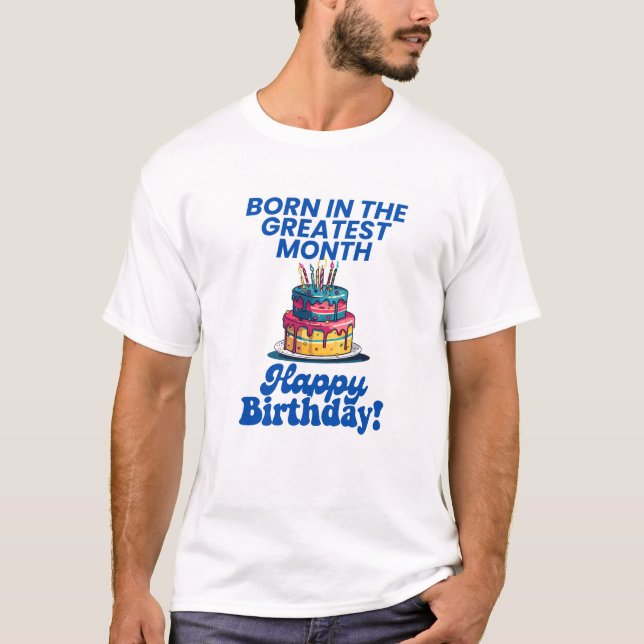 Born in the Greatest Month with Fun Cake Design T-Shirt (Vorderseite)