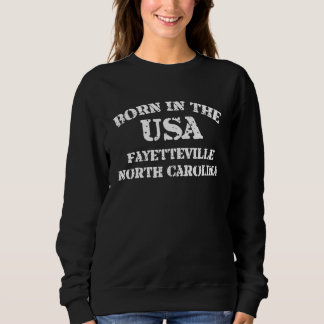 Born in the USA in Fayetteville North Carolina hom Sweatshirt