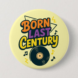Born Last Century Vinyl Record Funny Button