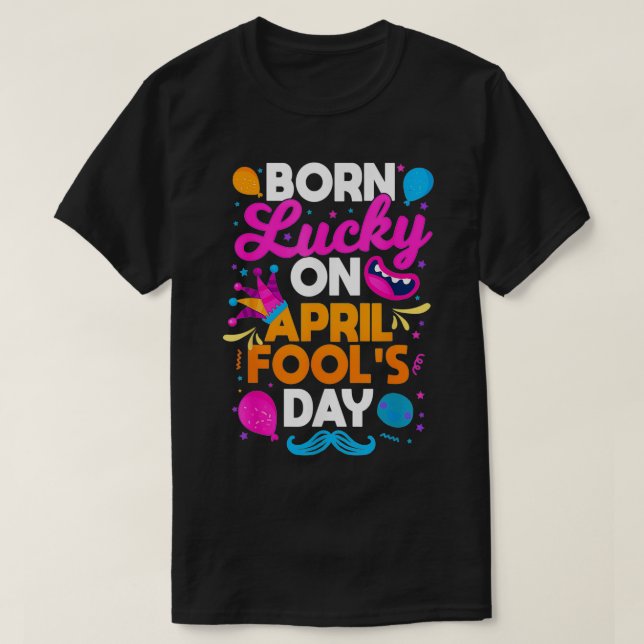 Born Lucky On April Fool's Day Prankster Prank Sar T-Shirt (Design vorne)