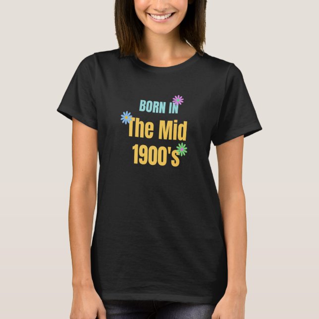 Born Middle 1900's 1960's 1970's Generation  Old P T-Shirt (Vorderseite)
