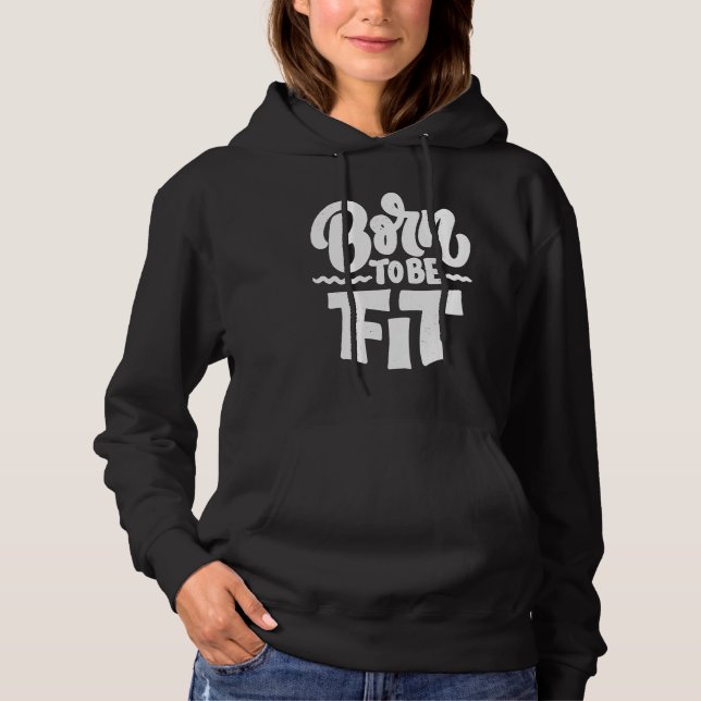 Born To Be Fit Fitness Coach Workout Motivation Gy Hoodie (Vorderseite)