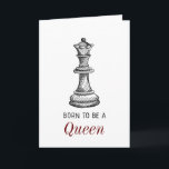 Born to be Queen Chess Girl Woman Mother Birthday Karte<br><div class="desc">"Born to be a Queen" stylish chess inspired card for her. Suitable for multiple occasions: birthdays,  anniversaries,  graduations,  and more.</div>