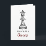 Born to be Queen Chess Girl Woman Mother Birthday Karte<br><div class="desc">"Born to be a Queen" stylish chess inspired card for her. Suitable for multiple occasions: birthdays,  anniversaries,  graduations,  and more.</div>