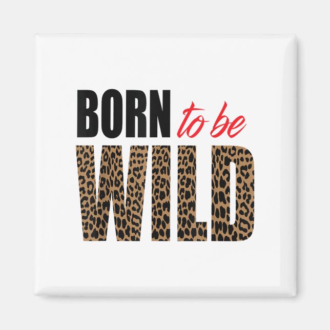 Born To Be Wild Tiger Animal Lover Motivation  Magnet (Vorne)