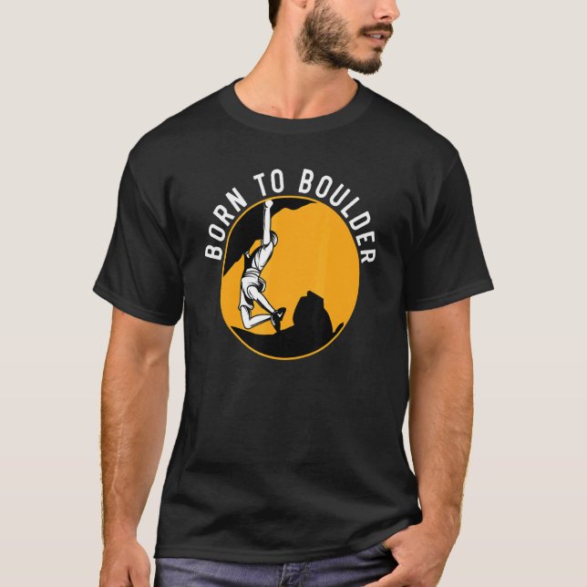 Born To Boulder Rock Climber Boulderer Bouldering T-Shirt (Vorderseite)