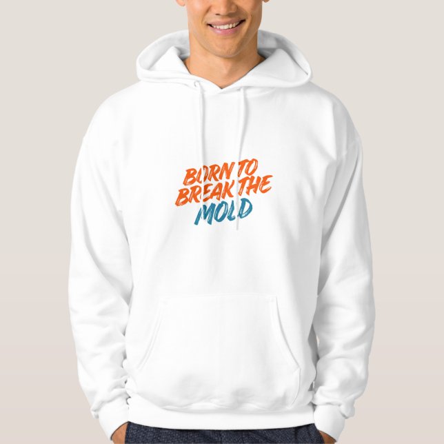 BORN TO BREAK THE MOLD HOODIE (Vorderseite)