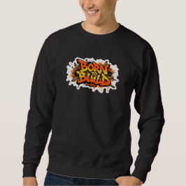 Born To Build Carpenter Graffiti Sweatshirt