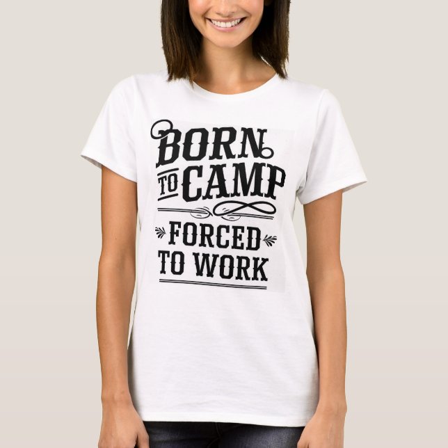 Born to Camp Forced to Work Quote Design T-Shirt (Vorderseite)