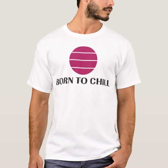 Born To Chill T-Shirt (Vorderseite)