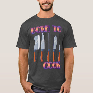 Born To Cook Cooking Cook Lover Funny Saying Novel T-Shirt