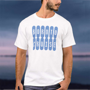 BORN TO CRUISE. Ein Shirt für Kreuzfahrtliebhaber