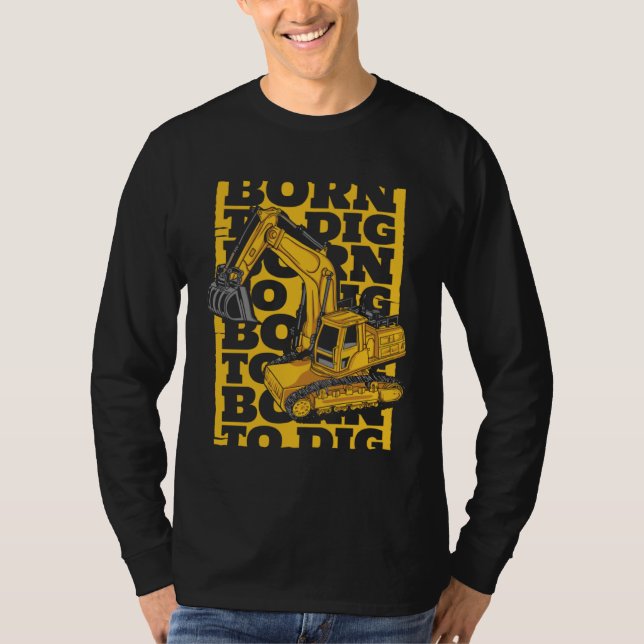 Born To Dig Loader Backhoe Hydraulic Excavator Ope T-Shirt (Vorderseite)