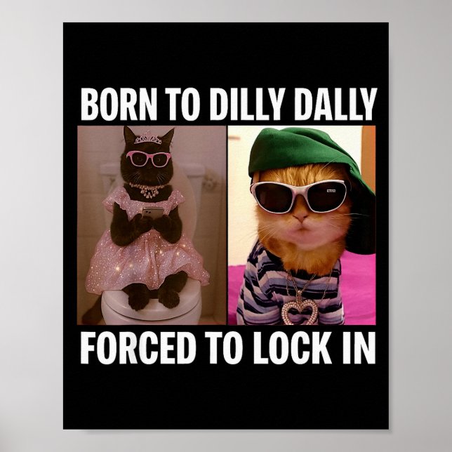 Born To Dilly Dally Forced To Lock In Cat Meme Fun Poster (Vorne)