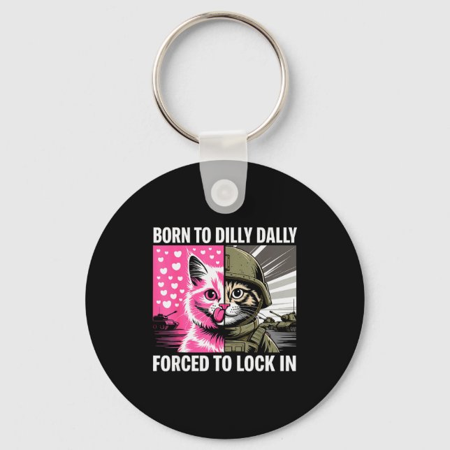 Born To Dilly Dally Forced To Lock In Cat Meme Fun Schlüsselanhänger (Vorderseite)