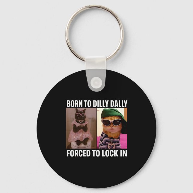 Born To Dilly Dally Forced To Lock In Cat Meme Fun Schlüsselanhänger (Vorderseite)