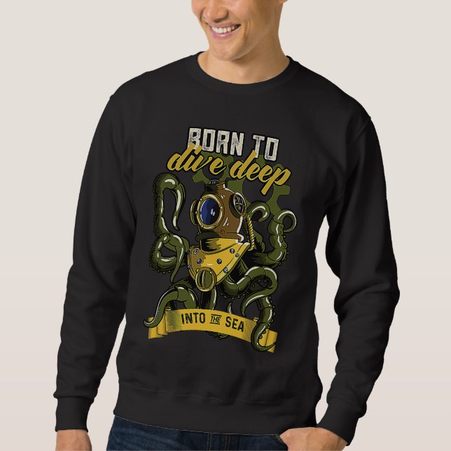 Born To Dive Deep Into The Sea Creature Octopus Sweatshirt (Vorderseite)