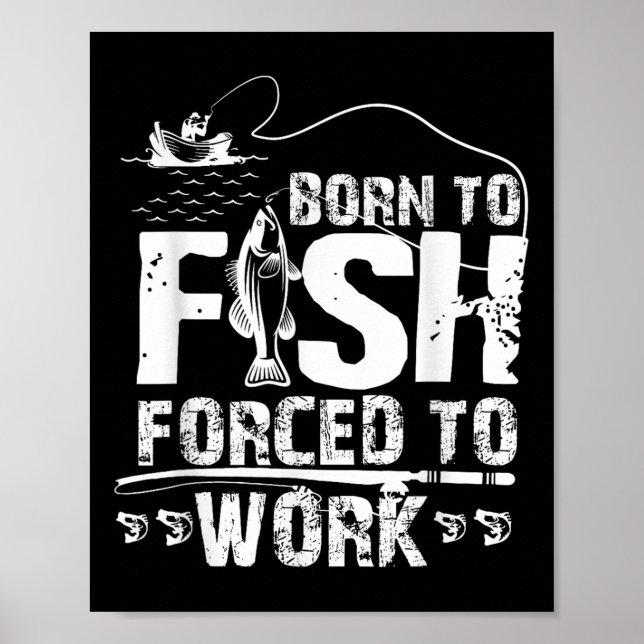 Born To Fish Forced To Work Funny Fisher  Poster (Vorne)