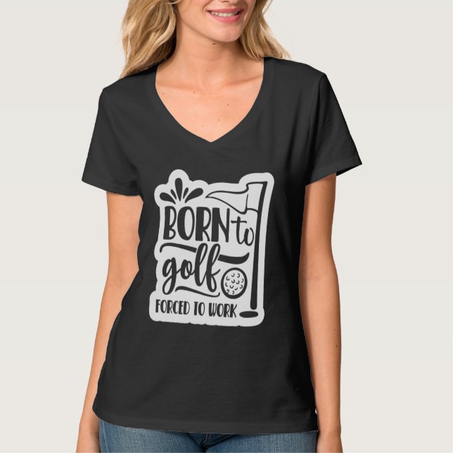 Born to Golf Forced to work T-Shirt (Vorderseite)