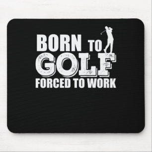 Born to Golf Forced To Work Trendsport Abschlag Mousepad
