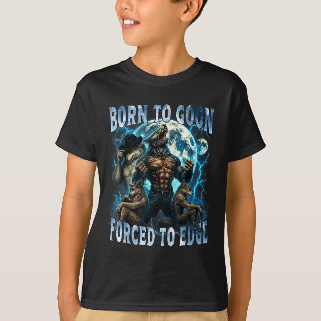 Born To Goon Forced To Edge Funny Alpha Wolf Meme  T-Shirt (Vorderseite)