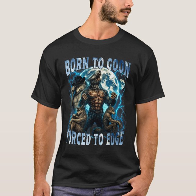 Born To Goon Forced To Edge Funny Alpha Wolf Meme  T-Shirt (Vorderseite)