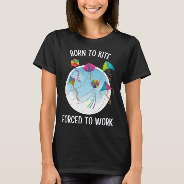 Born To Kite Forced To Work T-Shirt (Vorderseite)