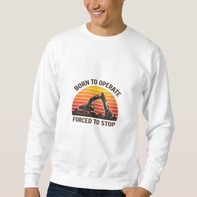 Born To Operate Forced To Stop Sweatshirt (Vorderseite)
