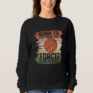 BORN TO PLAY BASKETBALL hübsches Design Sweatshirt