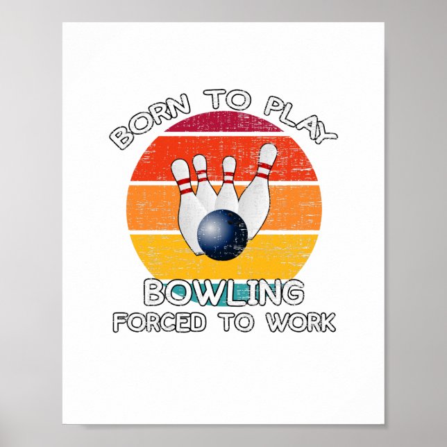 Born To Play Bowling Forced To Work Poster (Vorne)