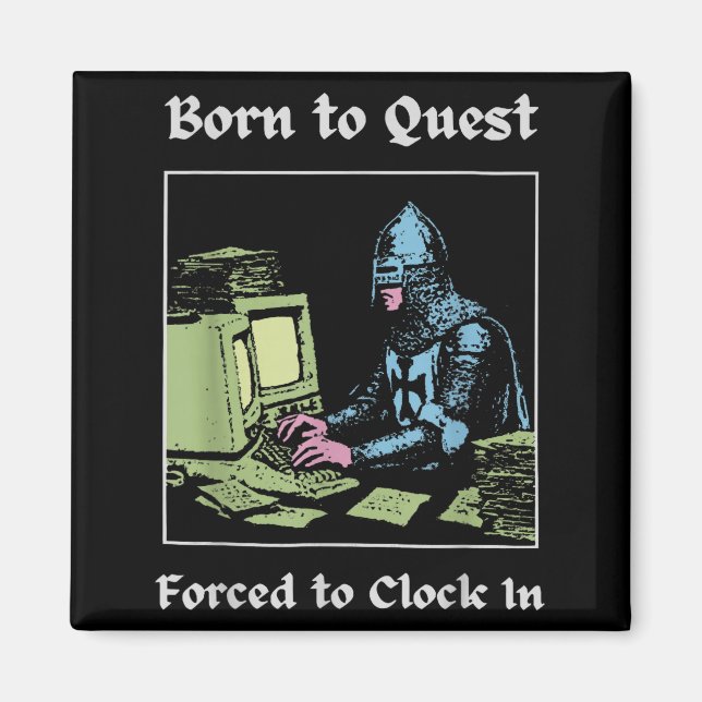 Born To Quest Forced To Clock In Funny Office Fant Magnet (Vorne)