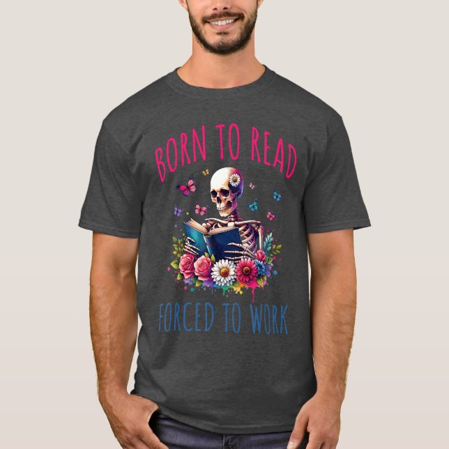 Born To Read d To Work Reading Skeleton Bookish Bo T-Shirt (Vorderseite)