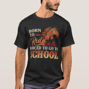 Born To Ride - Gezwungen Zur Schule Zu Gehen T-Shirt