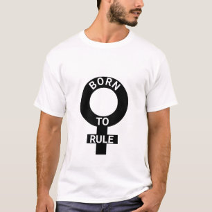 Born to rule T-Shirt