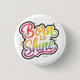 Born to Shine Pride | LGBTQ Rainbow Quote Art  Button