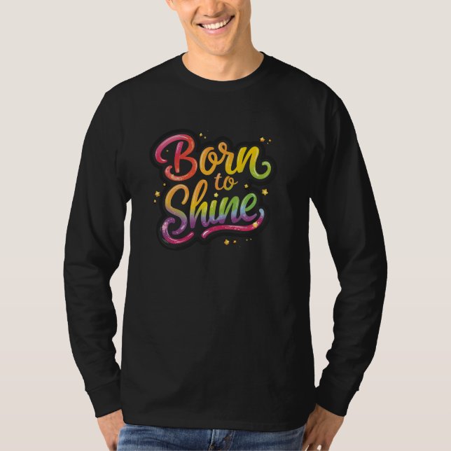 Born to Shine Pride | LGBTQ Rainbow Quote Art  T-Shirt (Vorderseite)