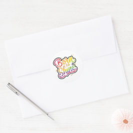 Born to Shine Pride | LGBTQ Regenbogen-Zitat-Kunst Runder Aufkleber