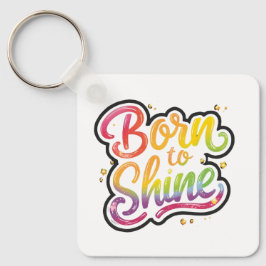 Born to Shine Pride | LGBTQ Regenbogen-Zitat-Kunst Schlüsselanhänger