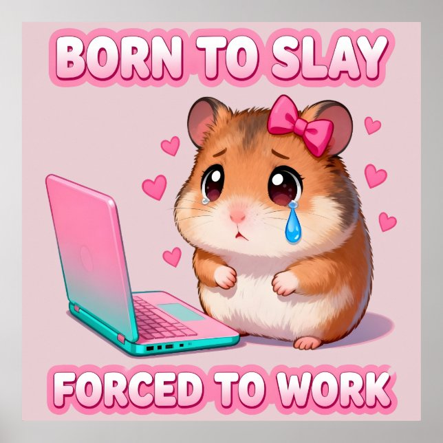 Born To Slay Forced To Work Funny Hamster Meme Poster (Vorne)