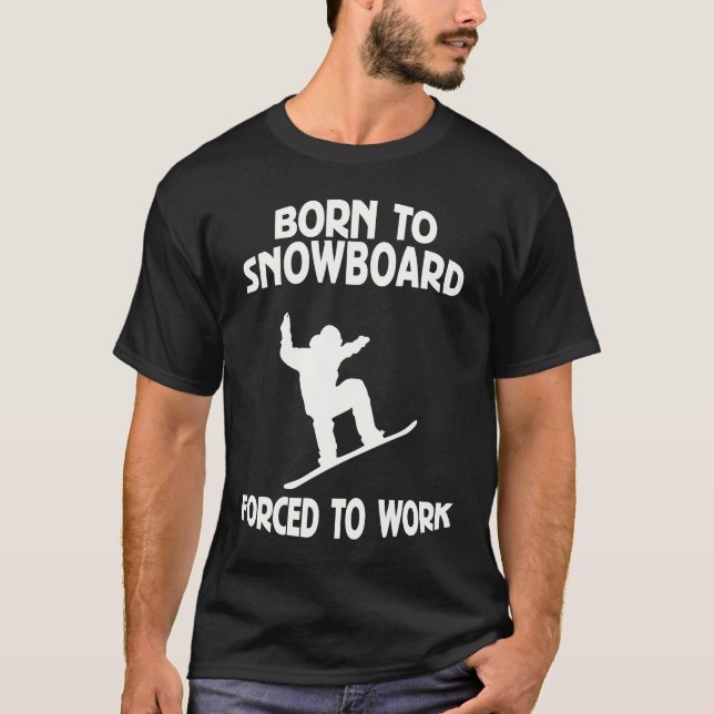 Born To Snowboard Forced To Work T-Shirt (Vorderseite)