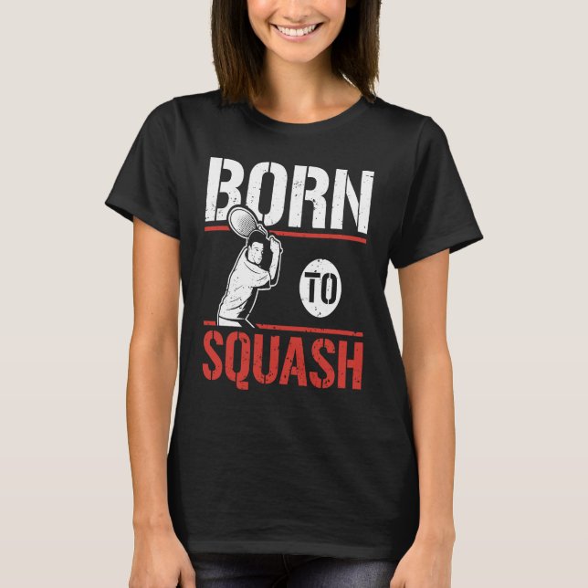 Born To Squash Racquetball  Squash Player T-Shirt (Vorderseite)
