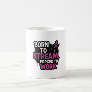 Born to Stream, Forced to Work Becher  Kaffeetasse