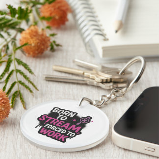 Born to Stream Forced to Work Keychain