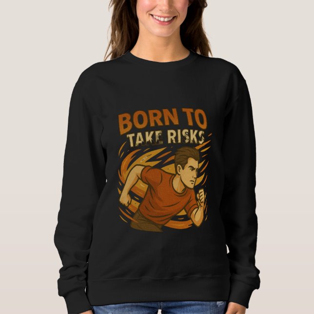 Born to Take Risks u2013 Dynamic Poker Mindset Art Sweatshirt (Vorderseite)