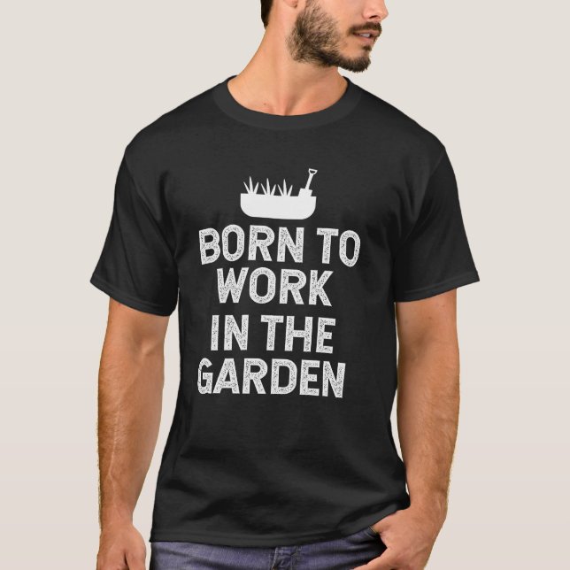 Born to work in the garden  T-Shirt (Vorderseite)
