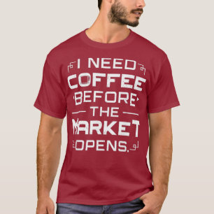 Börse I brauche Kaffee vor dem Markt T-Shirt